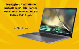 Bureau Vallée Acer Aspire 3 A317-55P - PC portable 17,3" - Intel Core i3- N305 - 16 Go RAM - 512 Go SSD NVMe - Wi-Fi 6 - gris offre