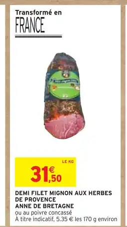 Intermarché ANNE DE BRETAGNE Demi filet mignon aux herbes de provence offre