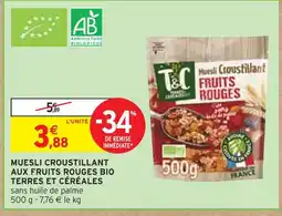 Intermarché TERRES ET CÉRÉALES Muesli croustillant aux fruits rouges bio terres et céréales offre