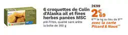 Picard 6 croquettes de colin d'alaska ail et fines herbes panées msc offre
