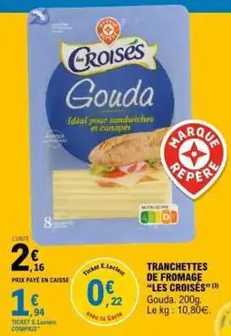 E.Leclerc TRANCHETTES DE FROMAGE âLES CROISĂSâ offre