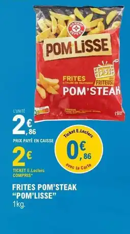 E.Leclerc FRITES POM'STEAK POM'LISSE offre