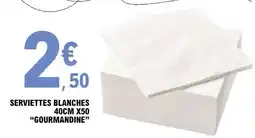 E.Leclerc SERVIETTES BLANCHES 40CM X50 GOURMANDINE offre