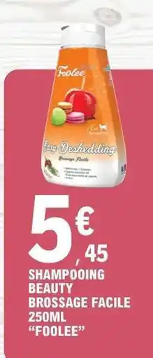 E.Leclerc SHAMPOOING BEAUTY BROSSAGE FACILE 250ML FOOLEE offre