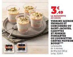 Super U Verrine saumon fromage et concombre ou saint-jacques, carottes et pommes fondantes ou courgettes chèvre poivron rouge offre
