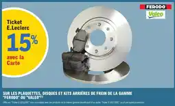 E.Leclerc L'Auto Sur les plaquettes, disques et kits arriĂšres de frein de la gamme "ferodo" ou "valeo" offre