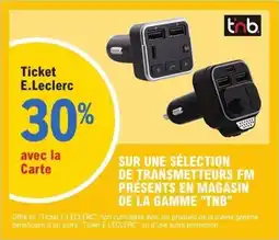 E.Leclerc L'Auto "TNB" Sur une sélection de transmetteurs fm presents en magasin de la gamme offre
