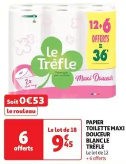 Auchan Supermarché Papier toilette maxi douceur blanc le trèfle offre
