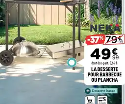 Centrakor NEKA La desserte pour barbecue ou plancha offre