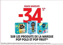 Intermarché 34% remise immédiate sur les produits de la marque Pop Polo et Pop Fruit offre