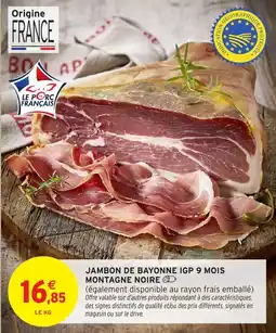 Intermarché Jambon de bayonne igp 9 mois montagne noire offre