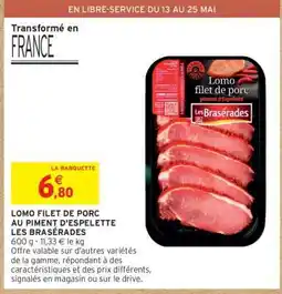Intermarché Hyper Lomo filet de porc au piment d'Espelette Les Brasarédes offre