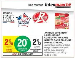 Intermarché Contact JAMBON SUPÉRIEUR LABEL ROUGE CONSERVATION SANS NITRITE SANS COUENNE MONIQUE RANOU offre