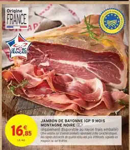 Intermarché Contact JAMBON DE BAYONNE IGP 9 MOIS MONTAGNE NOIRE offre