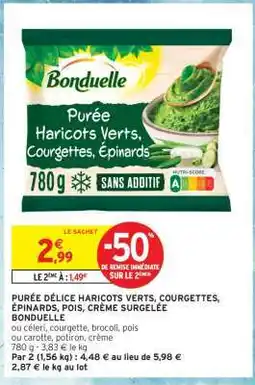 Intermarché PURÉE DÉLICE HARICOTS VERTS, COURGETTES, ÉPINARDS, POIS, CRÈME SURGELÉE BONDUELLE offre