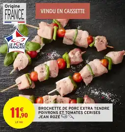 Intermarché Hyper Brochette de porc extra tendre poivrons et tomates cerises jean rozé offre