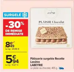 Carrefour Pâtisserie surgelée Recette Lenôtre LABEYRIE offre