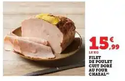 Hyper U FILET DE POULET CUIT DORÉ AU FOUR CHAZAL offre