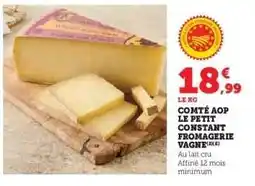 Super U COMTÉ AOP LE PETIT CONSTANT FROMAGERIE VAGNE offre