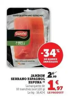Super U JAMBON SERRANO ESPAGNOL ESPUNA offre