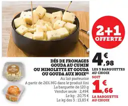 Hyper U Dés de fromages gouda au cumin ou mimolette et gouda les 3 barquettes ou gouda aux noix offre