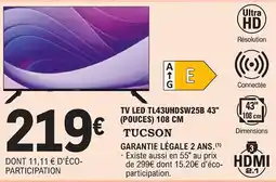 E.Leclerc TUCSON Tv led tl43uhdsw25b 43" (pouces) 108 cm offre