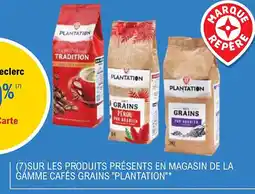 E.Leclerc "PLANTATION" Sur les produits présents en magasin de la gåmme cafés grains offre
