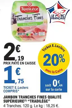 E.Leclerc "TRADILÈGE" Jambon tranches fines qualité supérieure offre