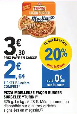 E.Leclerc "TURINI" Pizza moelleuse façon burger surgelée offre