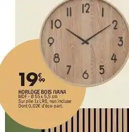 La Foir'Fouille Horloge bois ivana mdf-055 x 5,5 cm offre