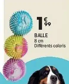 La Foir'Fouille Balle 8 cm offre