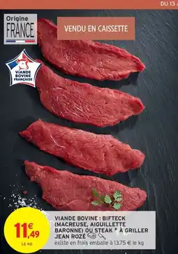 Intermarché Contact Viande bovine: bifteck (macreuse, aiguillette baronne ou steak à griller jean rozé offre