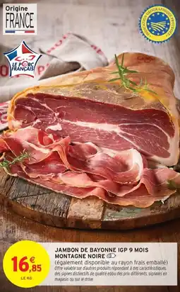 Intermarché Contact Jambon de bayonne igp 9 mois montagne noire offre