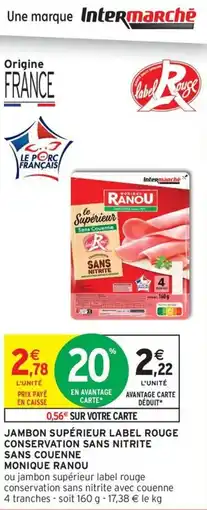 Intermarché Contact MONIQUE RANOU Jambon supérieur label rouge conservation sans nitrite sans couenne offre