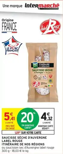 Intermarché Contact ITINÉRAIRE DE NOS RÉGIONS Saucisse sèche d'auvergne label rouge offre