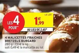 Intermarché 4 malicettes fraiches bretzels burgard offre