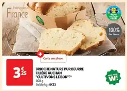 Auchan BRIOCHE NATURE PUR BEURRE FILIÈRE AUCHAN CULTIVONS LE BON offre