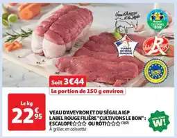 Auchan Veau D'aveyron Et Du Ségala Igp Label Rouge Filière Cultivons Le Bon : Escalope*** Ou Rôti offre