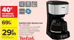 Cora x Carrefour TEFAL Cafetière filtre Equinox inox offre