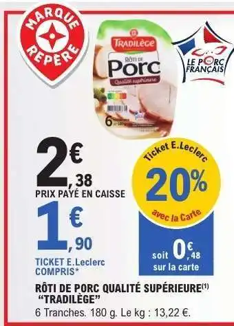 E.Leclerc RÔTI DE PORC QUALITÉ SUPÉRIEURE 'TRADILÈGE' offre