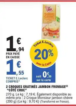 E.Leclerc 2 CROQUES GRATINÉS JAMBON FROMAGE CÔTÉ CROC offre