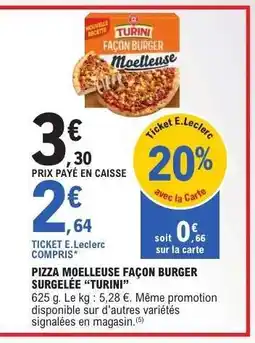 E.Leclerc PIZZA MOELLEUSE FAÇON BURGER SURGELÉE “TURINI” offre