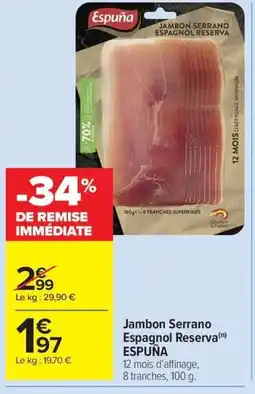 Carrefour Drive ESPUNA Jambon Serrano Espagnol Reserva offre
