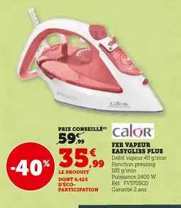 Super U Calor Fer vapeur easygliss plus offre