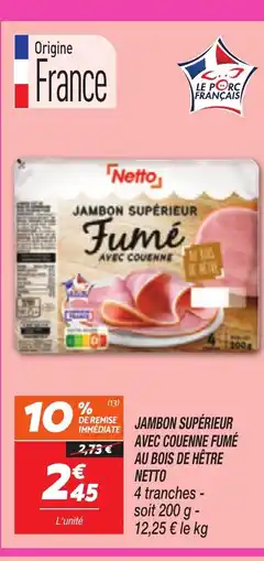 Netto Jambon supérieur avec couenne fumé au bois de hêtre offre