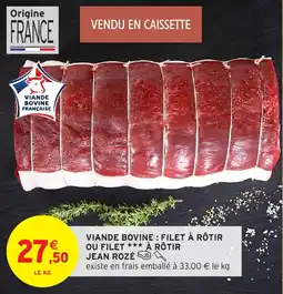 Intermarché Viande bovine filet à rôtir ou filet à rôtir jean rozé offre