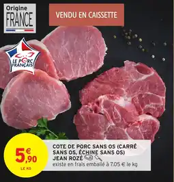 Intermarché Cote de porc sans os carré sans os échine sans os jean rozé offre