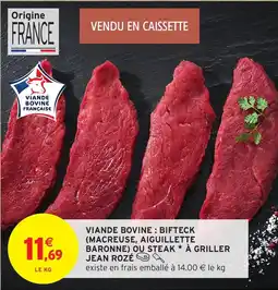 Intermarché Viande bovine bifteck macreuse aiguillette baronne ou steak à griller jean rozé offre