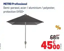 METRO Metro professional demi-parasol, acier / aluminium/polyester, protection uv50+ offre