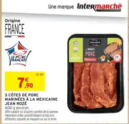 Intermarché Hyper 3 CÔTES DE PORC MARINÉES À LA MEXICAINE JEAN ROZÉ offre